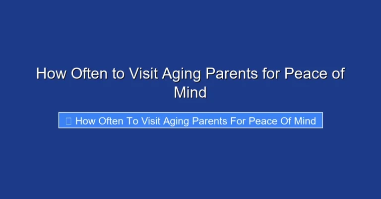 How Often to Visit Aging Parents for Peace of Mind