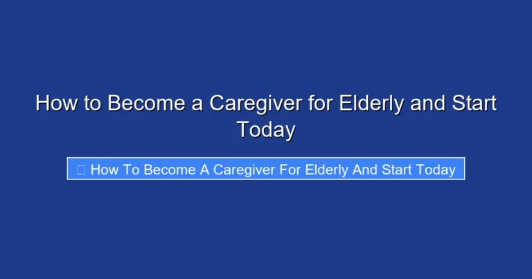 How to Become a Caregiver for Elderly and Start Today