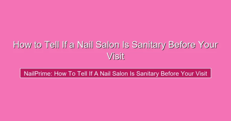 How to Tell If a Nail Salon Is Sanitary Before Your Visit