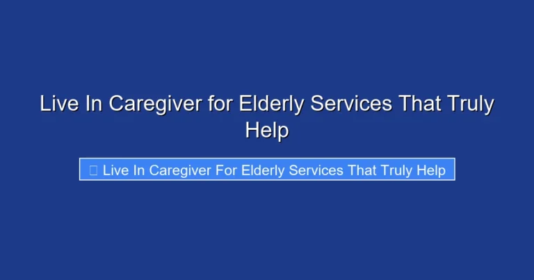 Live In Caregiver for Elderly Services That Truly Help