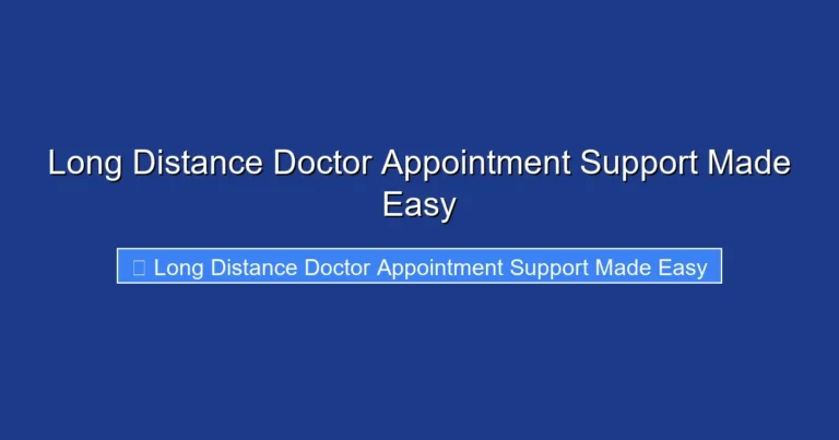 Long Distance Doctor Appointment Support Made Easy