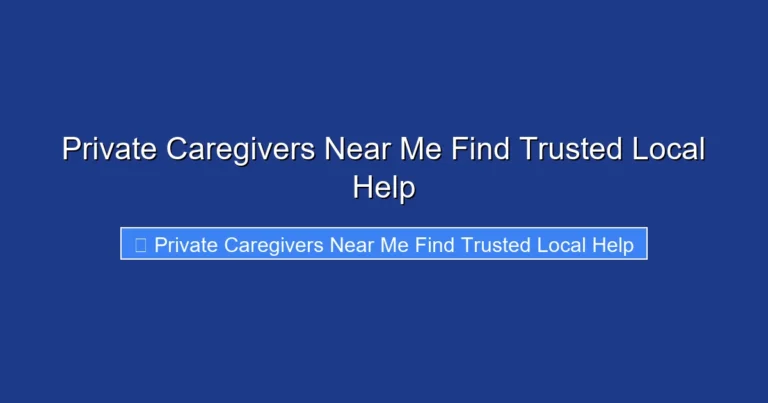 Private Caregivers Near Me Find Trusted Local Help