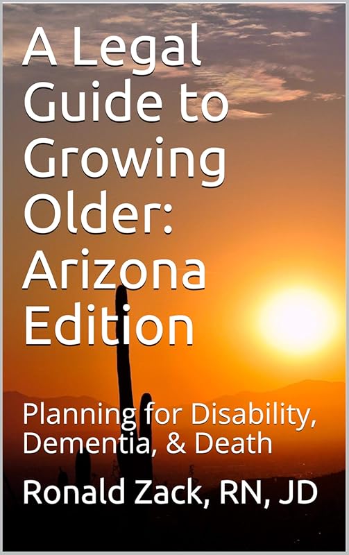 Legal Guide to Growing Older: Arizona Planning for Disability, Dementi