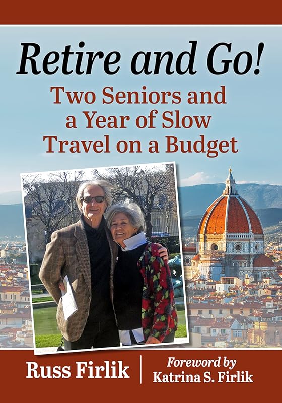 Retire and Go!: Two Seniors’ Year of Slow Travel on a Budget