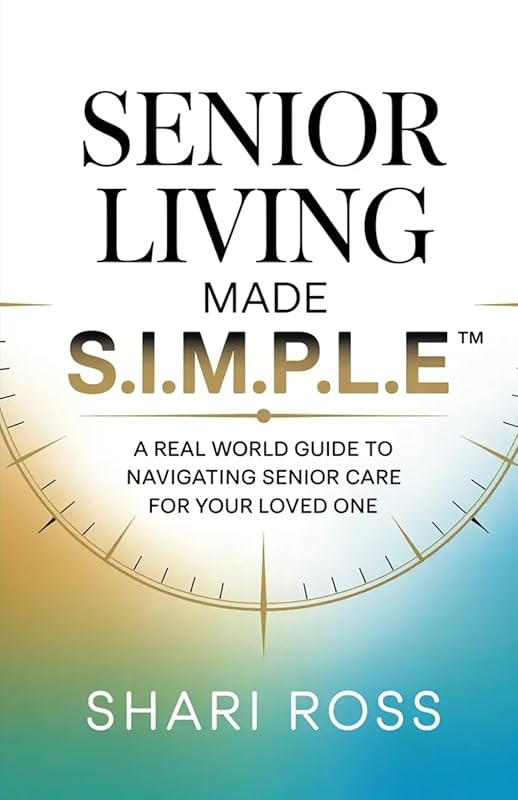 S.I.M.P.L.E. Guide to Navigating Senior Living and Care for Loved Ones
