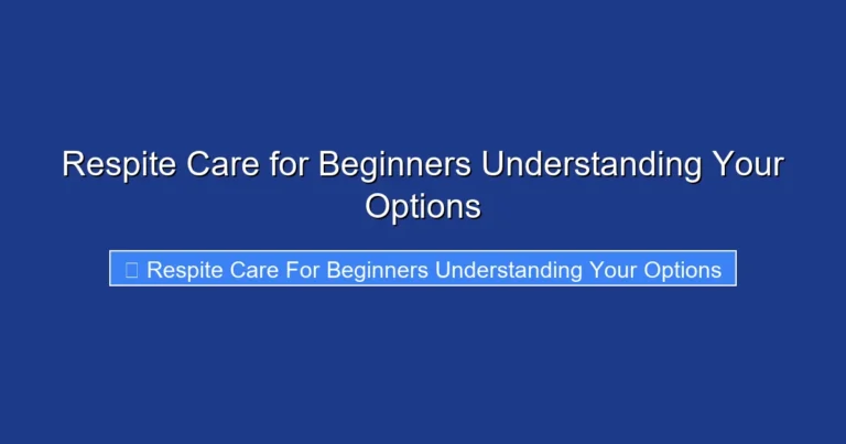 Respite Care for Beginners Understanding Your Options