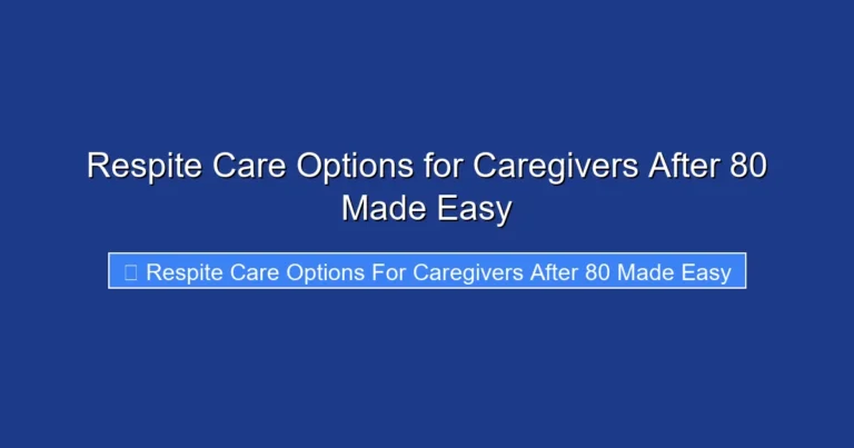 Respite Care Options for Caregivers After 80 Made Easy