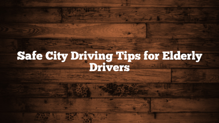 Safe City Driving Tips for Elderly Drivers