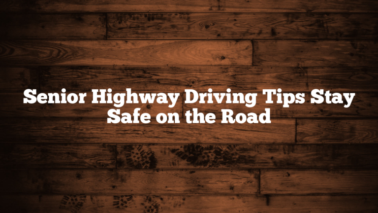 Senior Highway Driving Tips Stay Safe on the Road