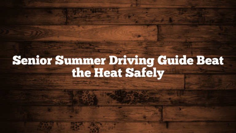 Senior Summer Driving Guide Beat the Heat Safely