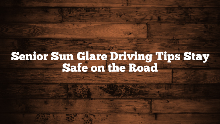 Senior Sun Glare Driving Tips Stay Safe on the Road