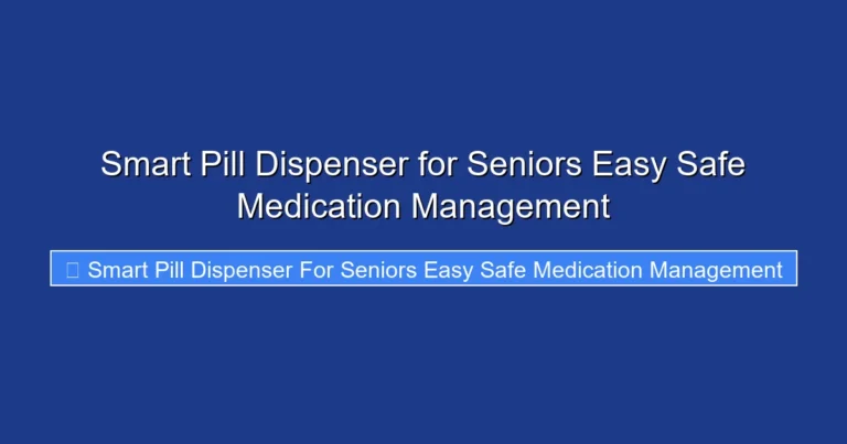 Smart Pill Dispenser for Seniors Easy Safe Medication Management