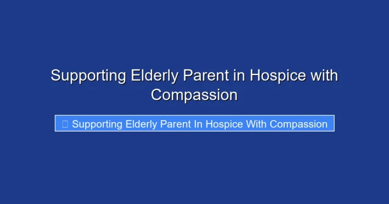 Supporting Elderly Parent in Hospice with Compassion