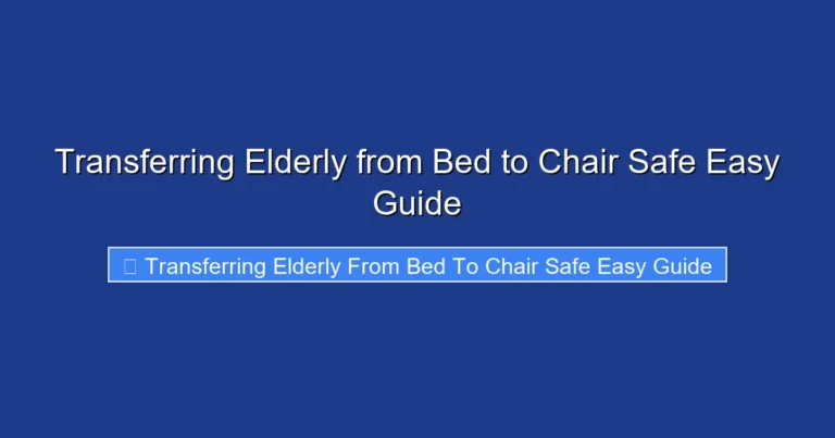 Transferring Elderly from Bed to Chair Safe Easy Guide