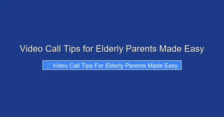 Video Call Tips for Elderly Parents Made Easy