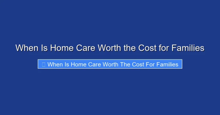 When Is Home Care Worth the Cost for Families