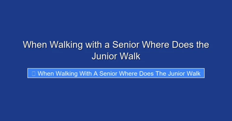 When Walking with a Senior Where Does the Junior Walk