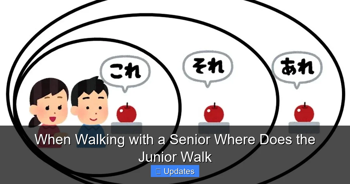 When Walking with a Senior Where Does the Junior Walk