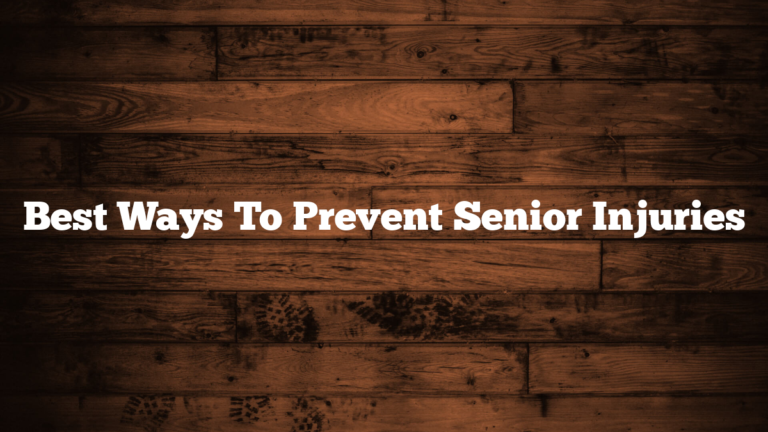 Best Ways To Prevent Senior Injuries