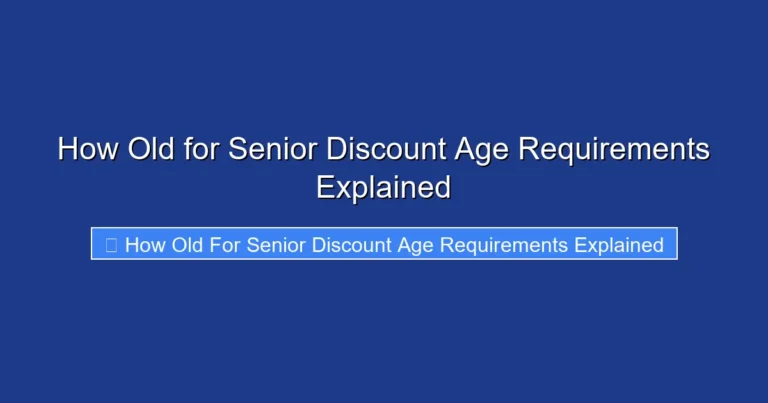 How Old for Senior Discount Age Requirements Explained
