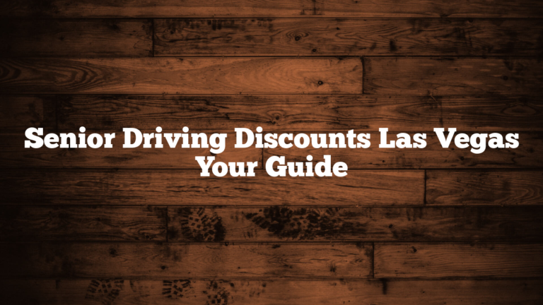 Senior Driving Discounts Las Vegas Your Guide