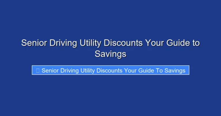 Senior Driving Utility Discounts Your Guide to Savings
