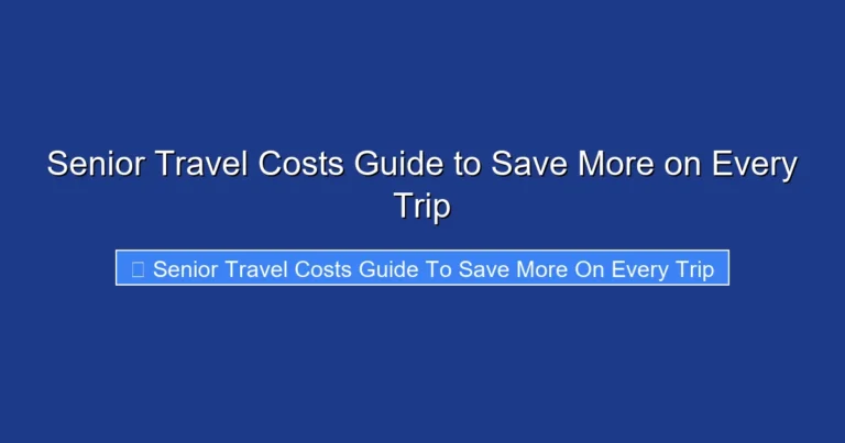 Senior Travel Costs Guide to Save More on Every Trip